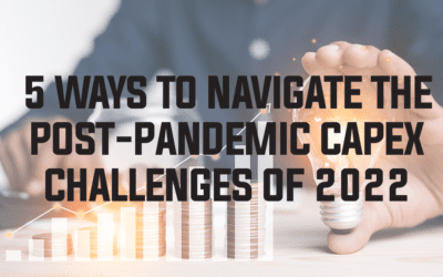 5 Ways to Navigate the Post-Pandemic CapEx Challenges of 2022