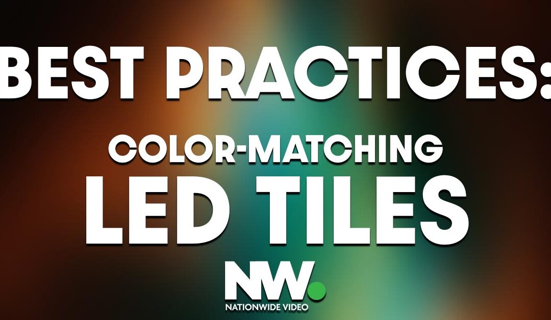 BEST PRACTICES: COLOR-MATCHING LED TILES