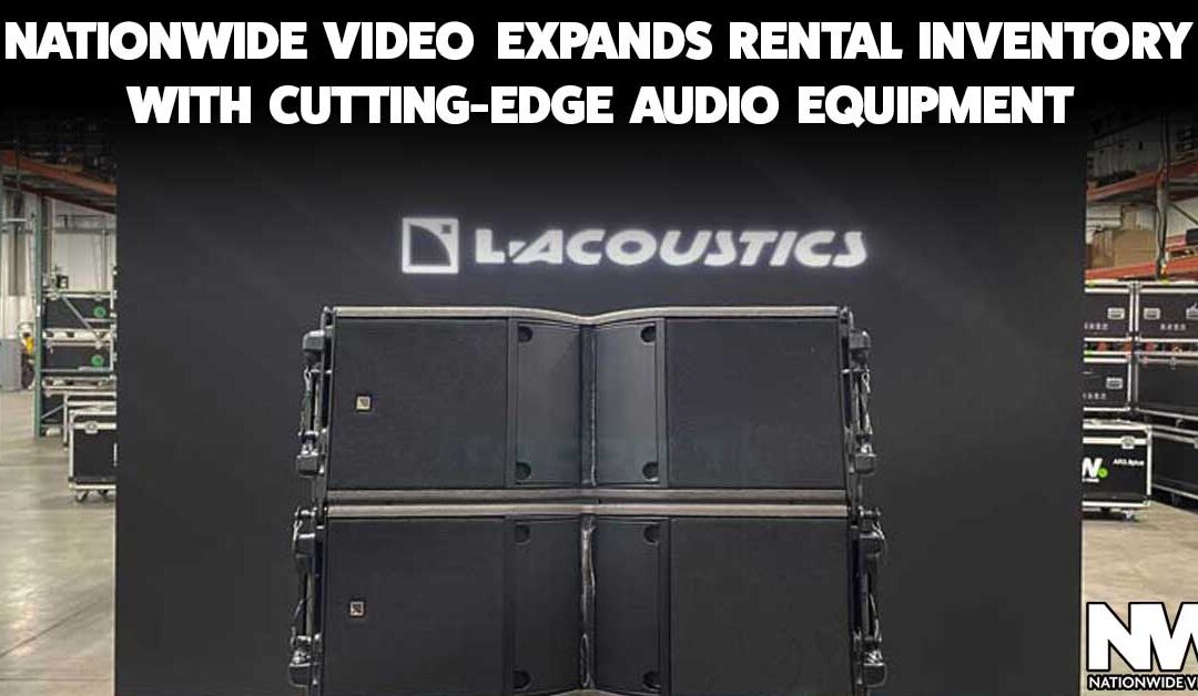 Nationwide Video Expands Rental Inventory with Cutting-Edge Audio Equipment